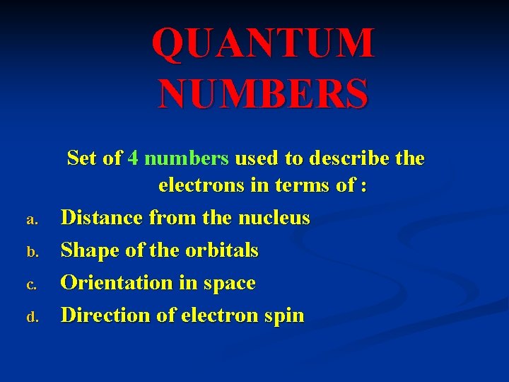QUANTUM NUMBERS a. b. c. d. Set of 4 numbers used to describe the