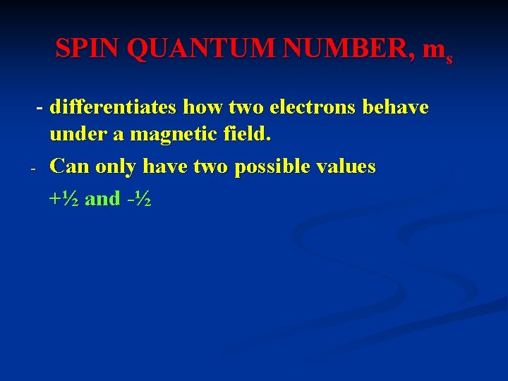 SPIN QUANTUM NUMBER, ms - differentiates how two electrons behave under a magnetic field.