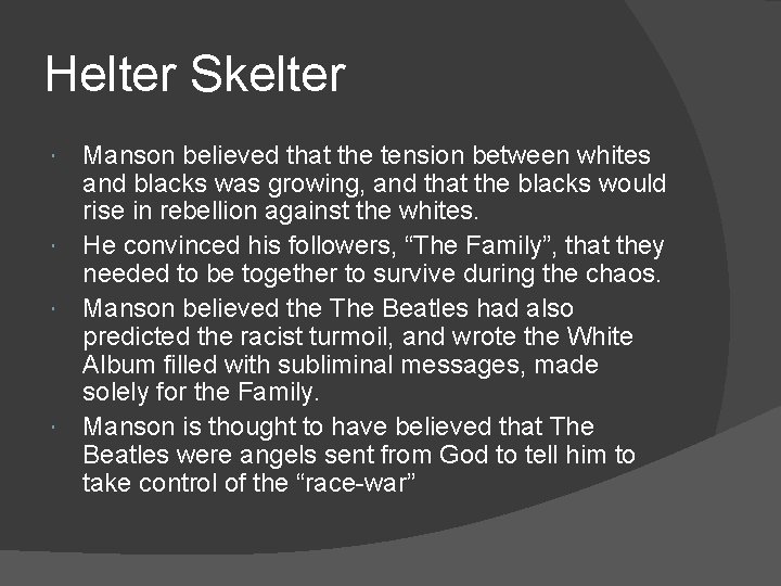 Helter Skelter Manson believed that the tension between whites and blacks was growing, and