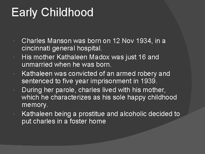 Early Childhood Charles Manson was born on 12 Nov 1934, in a cincinnati general