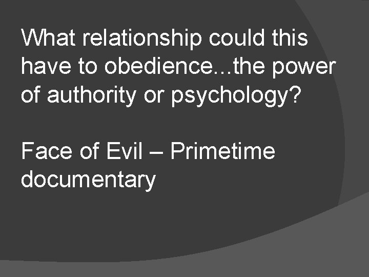 What relationship could this have to obedience. . . the power of authority or