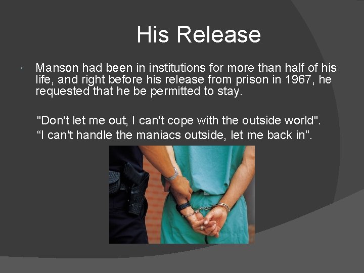 His Release Manson had been in institutions for more than half of his life,