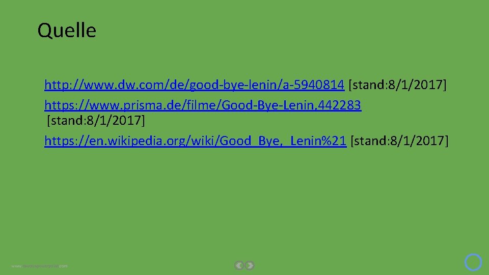 Quelle http: //www. dw. com/de/good-bye-lenin/a-5940814 [stand: 8/1/2017] https: //www. prisma. de/filme/Good-Bye-Lenin, 442283 [stand: 8/1/2017]