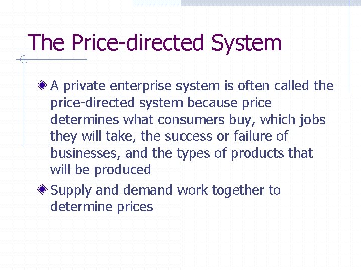 The Price-directed System A private enterprise system is often called the price-directed system because