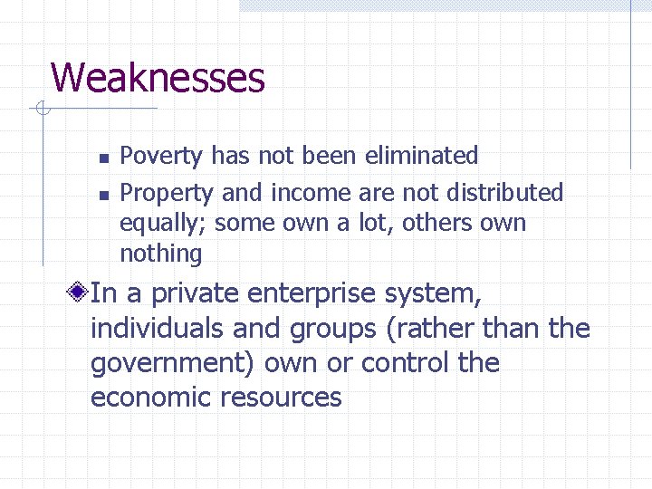 Weaknesses n n Poverty has not been eliminated Property and income are not distributed