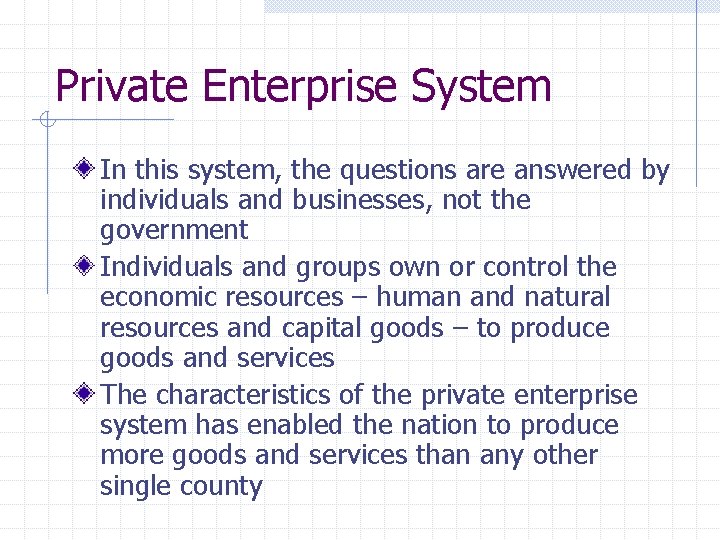 Private Enterprise System In this system, the questions are answered by individuals and businesses,