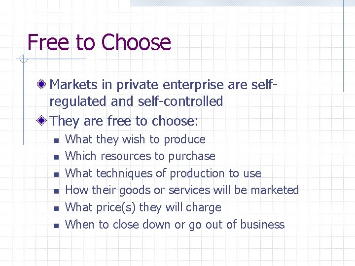 Free to Choose Markets in private enterprise are selfregulated and self-controlled They are free