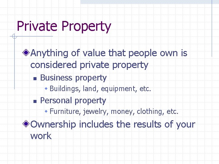 Private Property Anything of value that people own is considered private property n Business