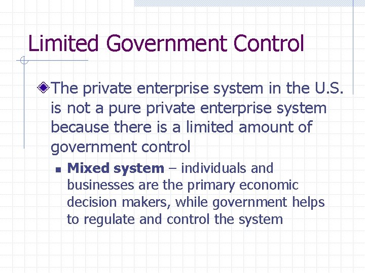 Limited Government Control The private enterprise system in the U. S. is not a