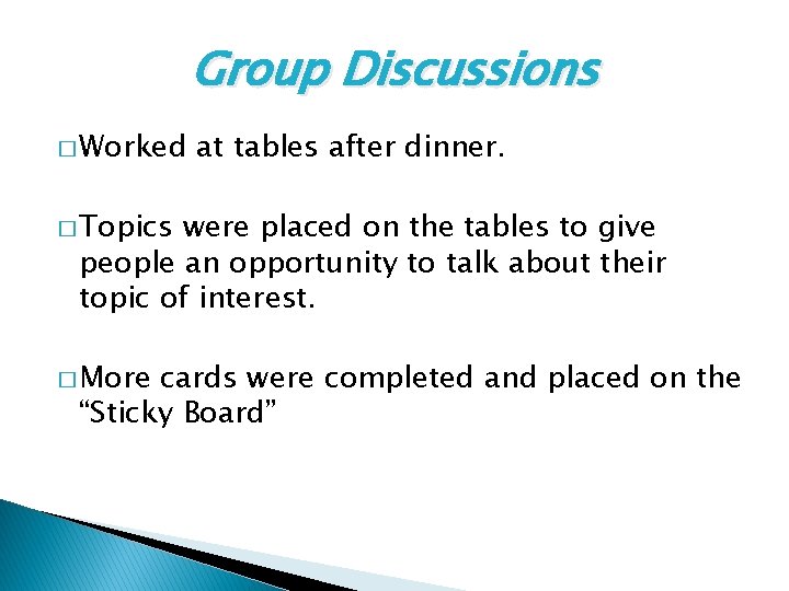 Group Discussions � Worked at tables after dinner. � Topics were placed on the