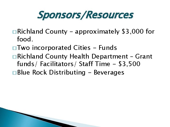 Sponsors/Resources � Richland County - approximately $3, 000 for food. � Two incorporated Cities