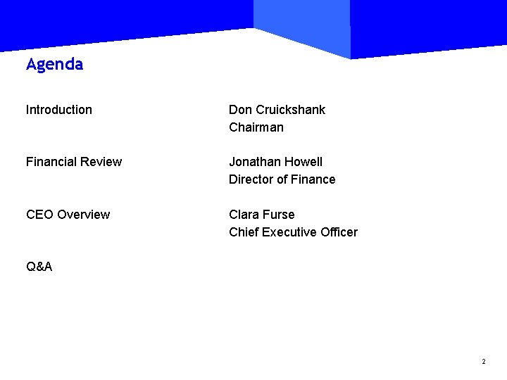 Agenda Introduction Don Cruickshank Chairman Financial Review Jonathan Howell Director of Finance CEO Overview