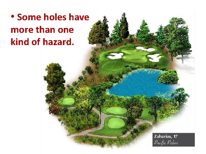 • Some holes have more than one kind of hazard.   • Some holes have more than one kind of hazard.