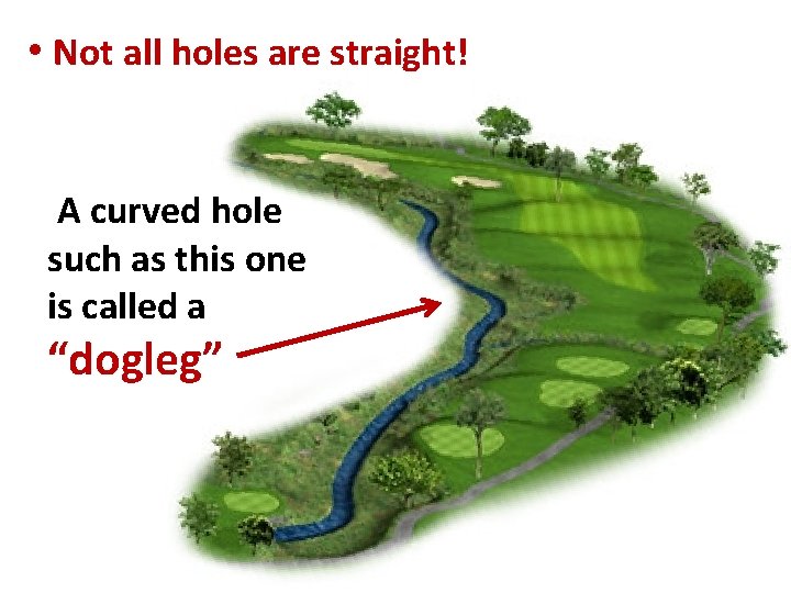 • Not all holes are straight! A curved hole such as this one  • Not all holes are straight! A curved hole such as this one