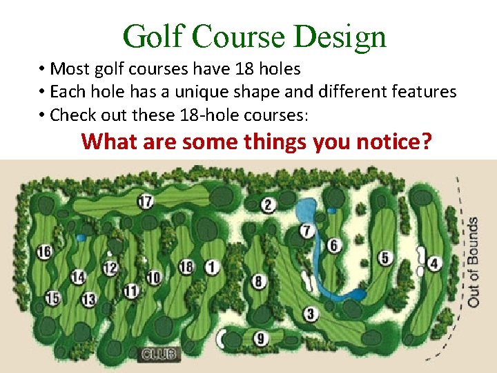 Golf Course Design • Most golf courses have 18 holes • Each hole has Golf Course Design • Most golf courses have 18 holes • Each hole has