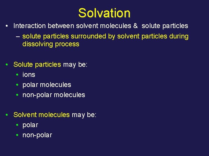 Solvation • Interaction between solvent molecules & solute particles – solute particles surrounded by