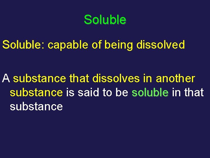 Soluble: Soluble capable of being dissolved A substance that dissolves in another substance is