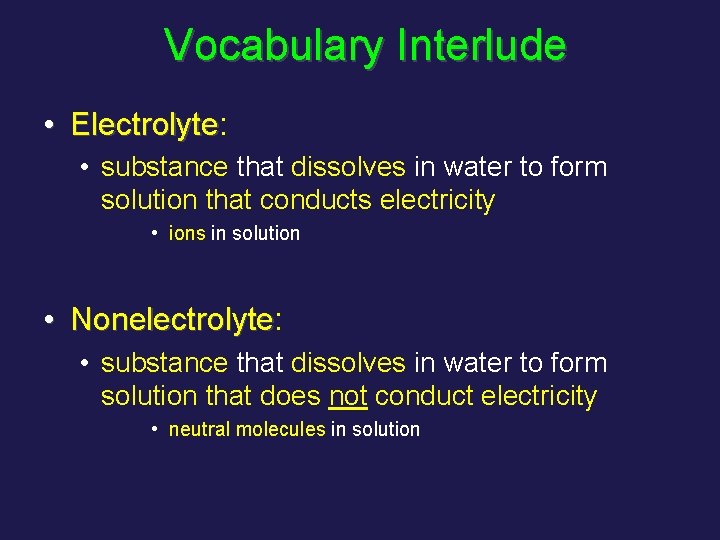 Vocabulary Interlude • Electrolyte: Electrolyte • substance that dissolves in water to form solution