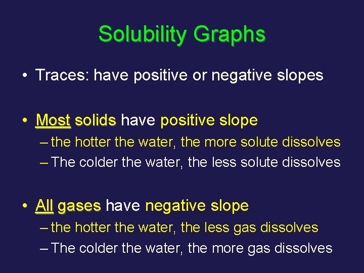 Solubility Graphs • Traces: have positive or negative slopes • Most solids have positive