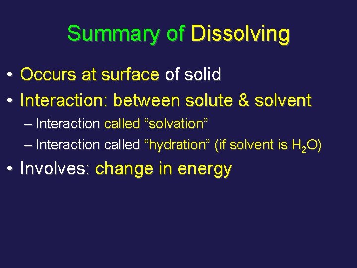 Summary of Dissolving • Occurs at surface of solid • Interaction: between solute &