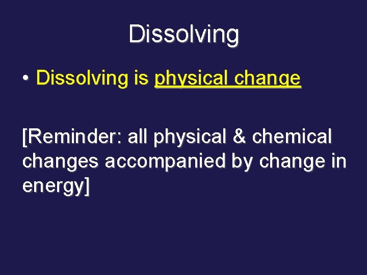 Dissolving • Dissolving is physical change [Reminder: all physical & chemical changes accompanied by
