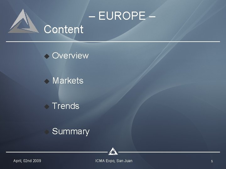 – EUROPE – Content April, 02 nd 2009 u Overview u Markets u Trends