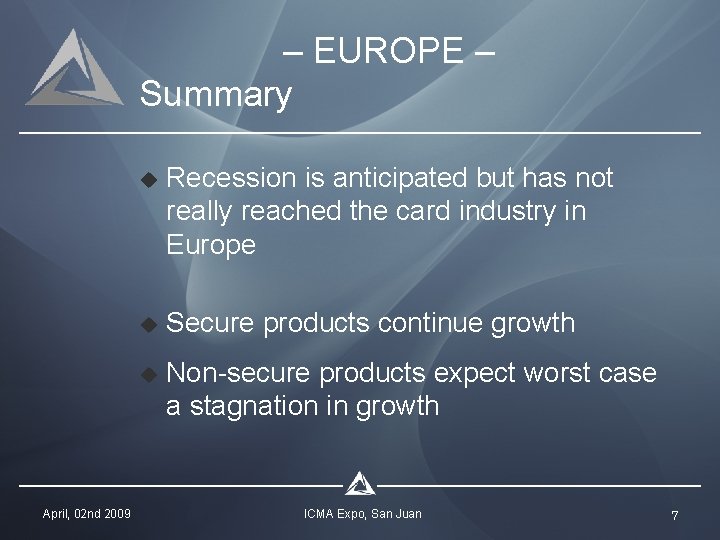 – EUROPE – Summary April, 02 nd 2009 u Recession is anticipated but has