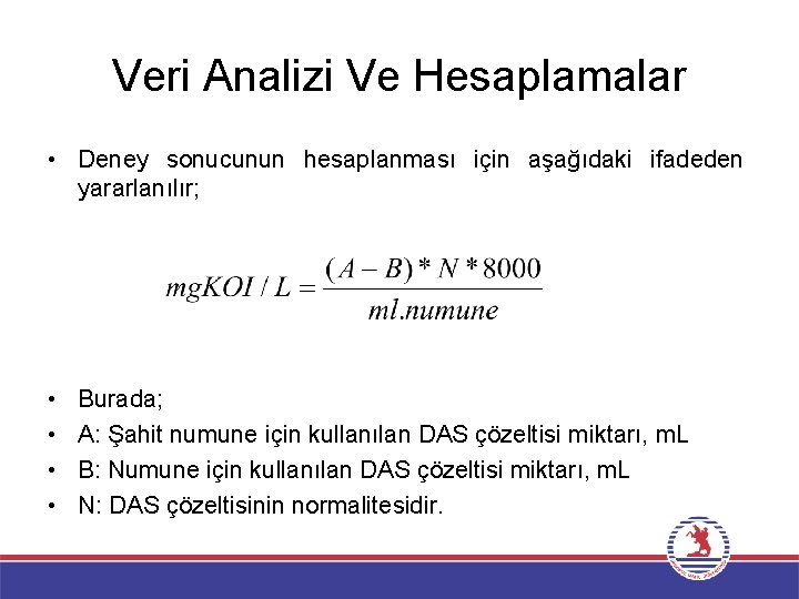 Veri Analizi Ve Hesaplamalar • Deney sonucunun hesaplanması için aşağıdaki ifadeden yararlanılır; • •