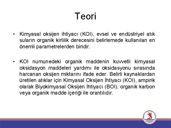 Teori • Kimyasal oksijen ihtiyacı (KOI), evsel ve endüstriyel atık suların organik kirlilik derecesini