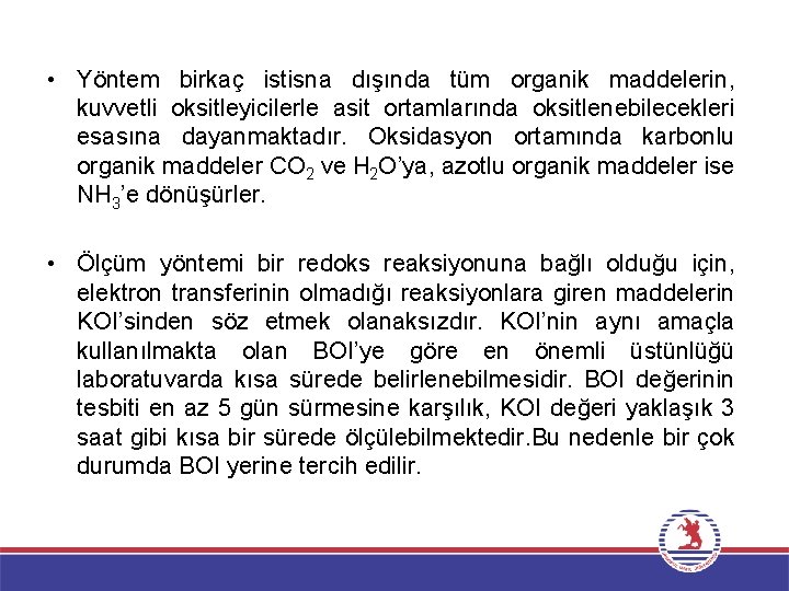  • Yöntem birkaç istisna dışında tüm organik maddelerin, kuvvetli oksitleyicilerle asit ortamlarında oksitlenebilecekleri