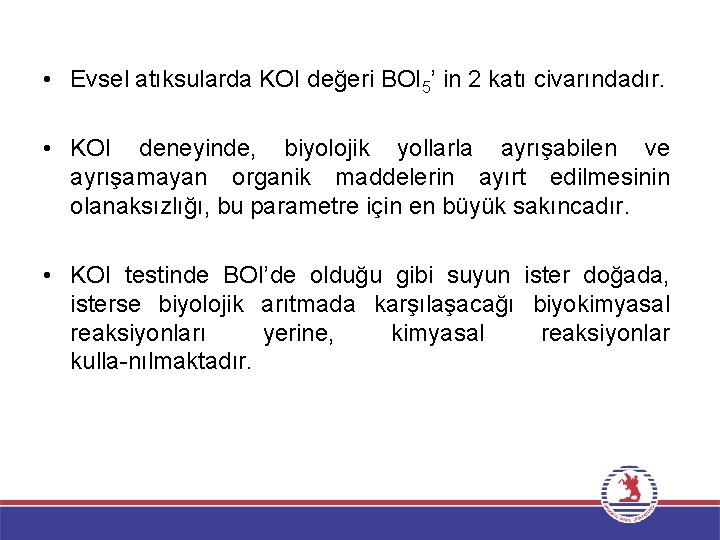  • Evsel atıksularda KOI değeri BOI 5’ in 2 katı civarındadır. • KOI