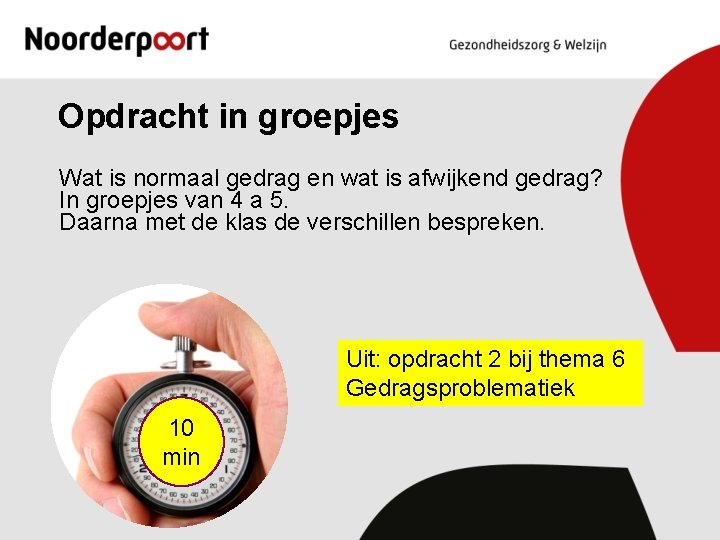 Opdracht in groepjes Wat is normaal gedrag en wat is afwijkend gedrag? In groepjes