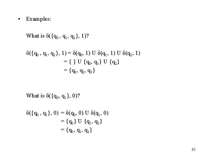  • Examples: What is δ({q 0 , q 1, q 2}, 1)? δ({q