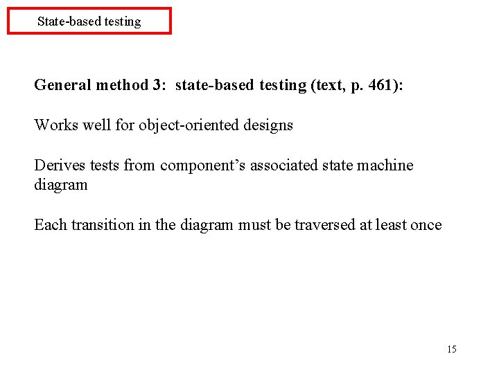 State-based testing General method 3: state-based testing (text, p. 461): Works well for object-oriented