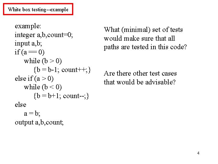 White box testing--example: integer a, b, count=0; input a, b; if (a == 0)