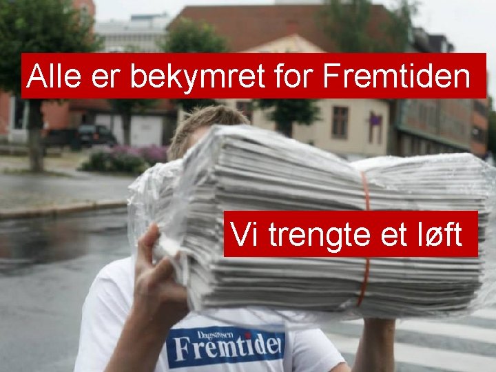 Alle er bekymret for Fremtiden Vi trengte et løft 