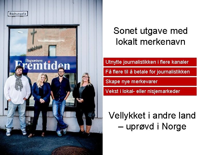 Sonet utgave med lokalt merkenavn Utnytte journalistikken i flere kanaler Få flere til å