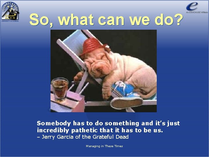 So, what can we do? Somebody has to do something and it’s just incredibly