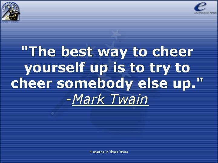 "The best way to cheer yourself up is to try to cheer somebody else