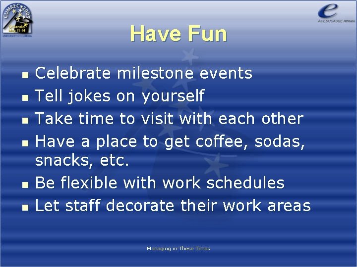 Have Fun n n n Celebrate milestone events Tell jokes on yourself Take time