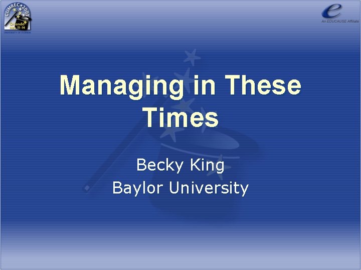 Managing in These Times Becky King Baylor University 