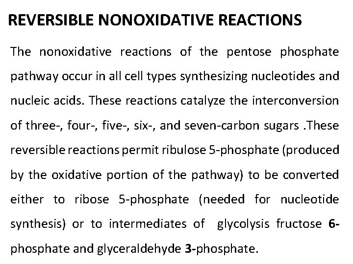 REVERSIBLE NONOXIDATIVE REACTIONS The nonoxidative reactions of the pentose phosphate pathway occur in all