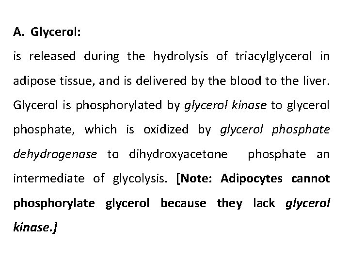 A. Glycerol: is released during the hydrolysis of triacylglycerol in adipose tissue, and is