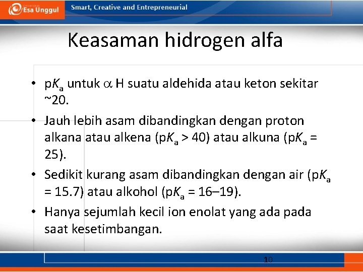 Keasaman hidrogen alfa • p. Ka untuk H suatu aldehida atau keton sekitar ~20.