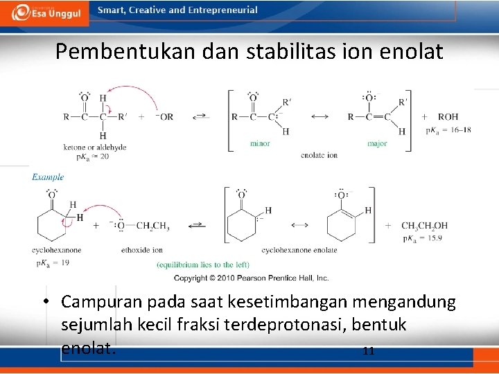 Pembentukan dan stabilitas ion enolat • Campuran pada saat kesetimbangan mengandung sejumlah kecil fraksi