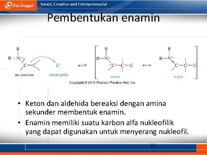 Pembentukan enamin • Keton dan aldehida bereaksi dengan amina sekunder membentuk enamin. • Enamin