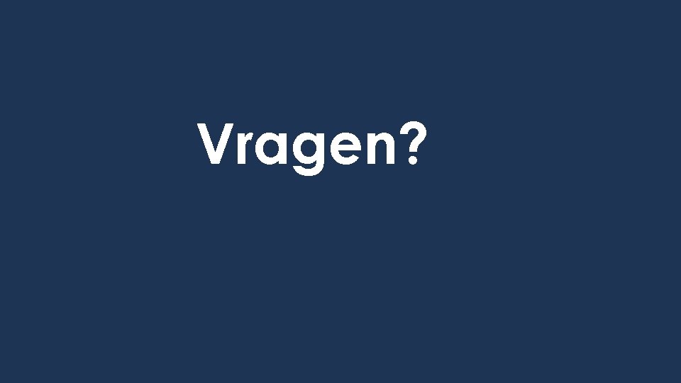 Vragen? 