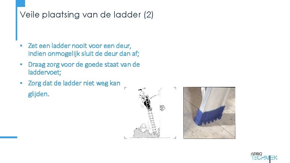 Veile plaatsing van de ladder (2) • Zet een ladder nooit voor een deur,