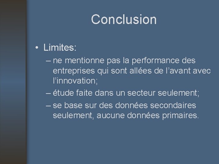 Conclusion • Limites: – ne mentionne pas la performance des entreprises qui sont allées