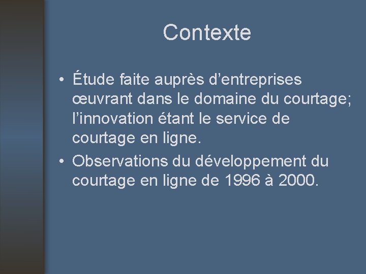 Contexte • Étude faite auprès d’entreprises œuvrant dans le domaine du courtage; l’innovation étant